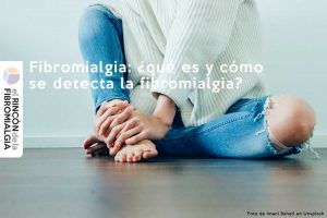 Qué es la fibromialgia, como se detecta la fibromialgia, que causa la Fibromialgia